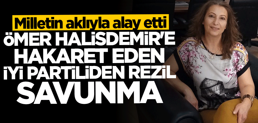 Şehit Ömer Halisdemir'e hakaret eden İYİ Partiliden rezil savunma
