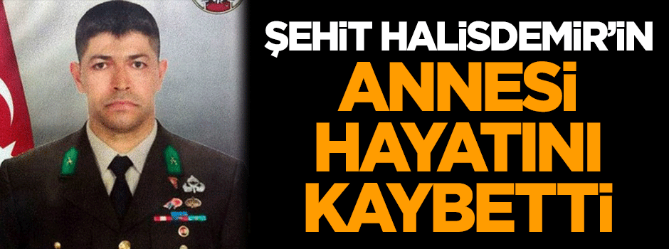 Şehit Ömer Halisdemir’in annesi hayatını kaybetti