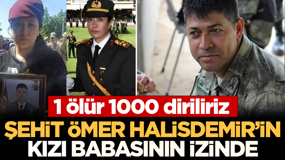 Şehit Ömer Halisdemir’in kızı babasının izinde: 1 ölür 1000 diriliriz