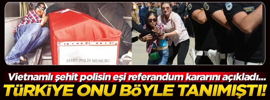 Şehit polisin Vietnamlı eşi kararını açıkladı!