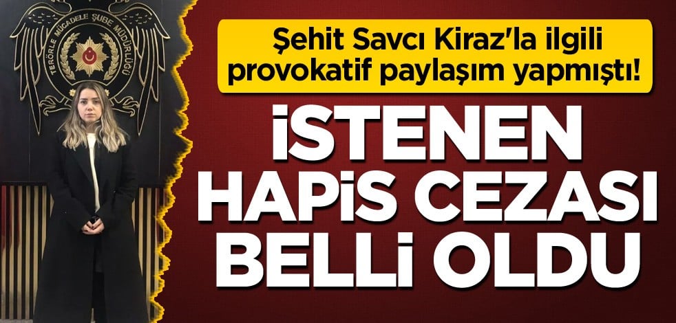 Şehit Savcı Kiraz'la ilgili provokatif paylaşım yapmıştı! İstenen hapis cezası belli oldu