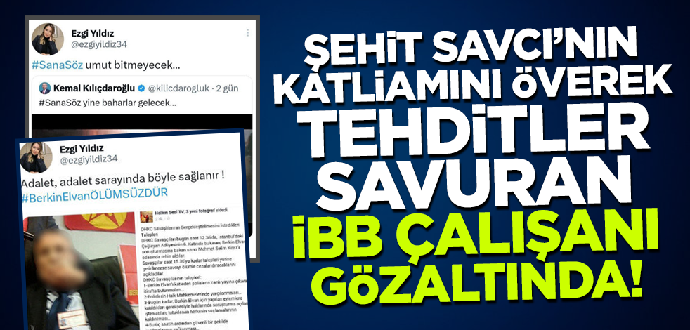 Şehit Savcı Mehmet Selim Kiraz'ın katliamını överek tehdit savuran İBB personeli Eda Ezgi Yıldız gözaltına alındı