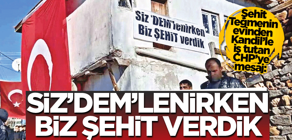 Şehit Teğmenin evinden Kandil’le iş tutan CHP’ye mesaj: Siz ‘DEM’lenirken biz şehit verdik