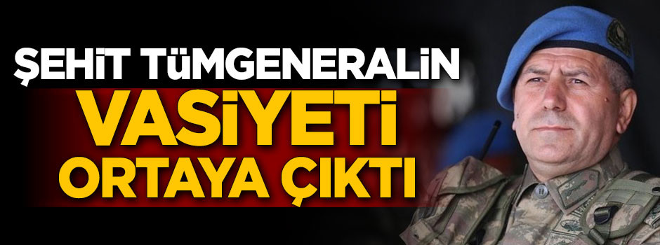 Şehit tümgeneralin vasiyeti ortaya çıktı