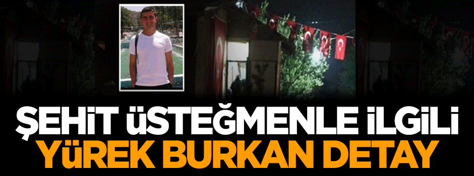 Şehit Üsteğmenle ilgili yürek burkan detay