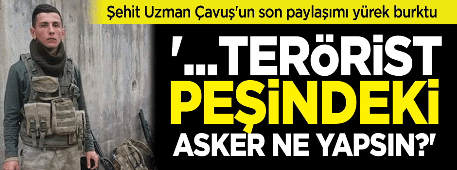 Şehit Uzman Çavuş'tan yürek burkan paylaşım