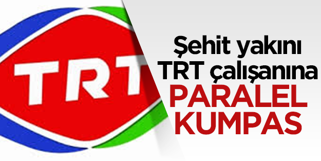 Şehit yakını TRT çalışanına paralel kumpas