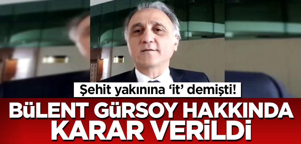 Şehit yakınına "it" demişti! Bülent Gürsoy hakkında karar verildi