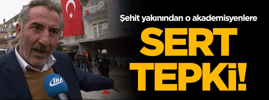 Şehit yakınından terör destekçisi akademisyenlere sert tepki!