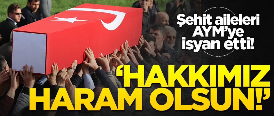 Şehit yakınlarından AYM'ye tepki: Hakkımız haram olsun
