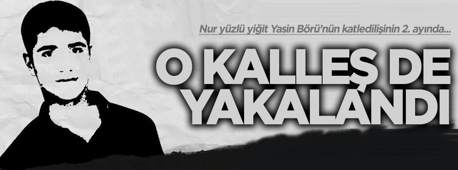 Şehit Yasin’in katillerinden biri daha yakalandı