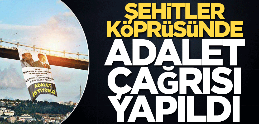 Şehitler köprüsünde adalet çağrısı yapıldı