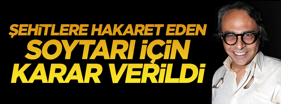 Şehitlere hakaret eden Barbaros Şansal için tuhaf karar