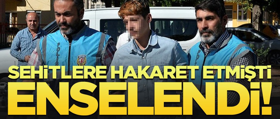 Şehitlere hakaret etmişti! Polis enseledi