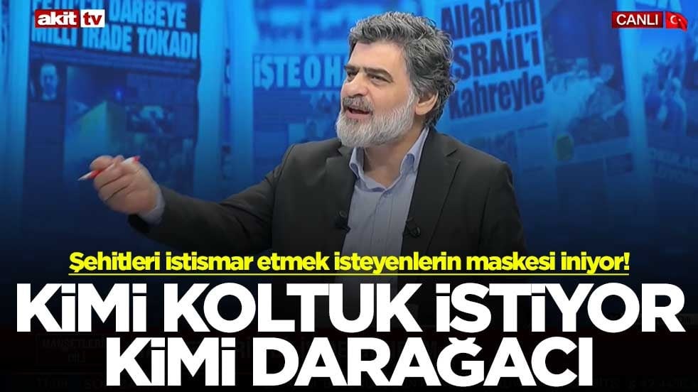 Şehitleri istismar etmek isteyenlerin maskesi iniyor! Kimi koltuk istiyor kimi darağacı