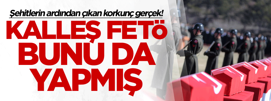 Şehitlerin ardından çıkan korkunç gerçek, FETÖ engellemiş