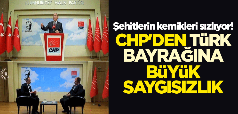 Şehitlerin kemikleri sızlıyor! CHP'den Türk bayrağına büyük saygısızlık