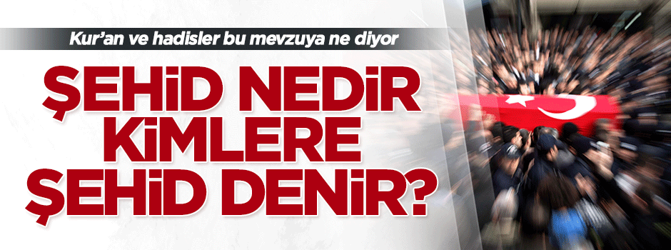 Şehitlik nedir, kimlere şehid denir?