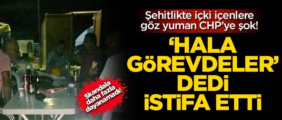 Şehitlikte içki içenlere göz yuman CHP'ye şok!