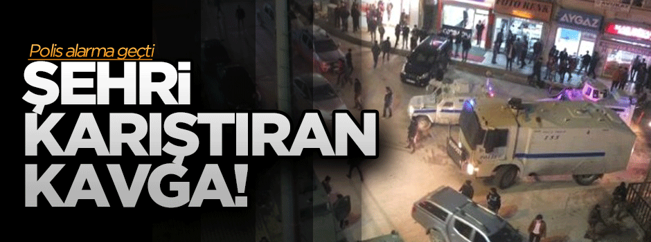 Şehri karıştıran kavga!