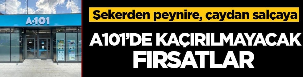 Şekerden peynire, çaydan salçaya! A101’de kaçırılmayacak fırsatlar