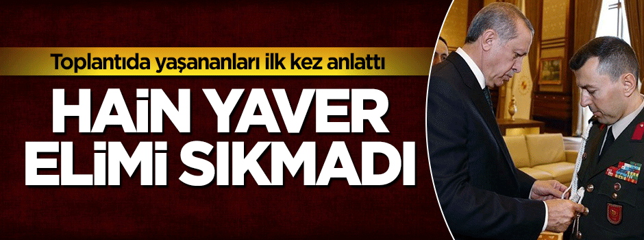 Şekip Mosturoğlu darbeci yaverle ilgili konuştu: FETÖ'yü duyunca elimi bile sıkmadı