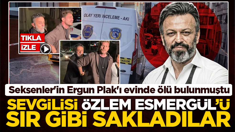 Seksenler'in Ergun Plak'ı Serhat Mustafa Kılıç evinde ölü bulunmuştu: Sevgilisi Özlem Esmergül'ü kameralardan böyle sakladılar!