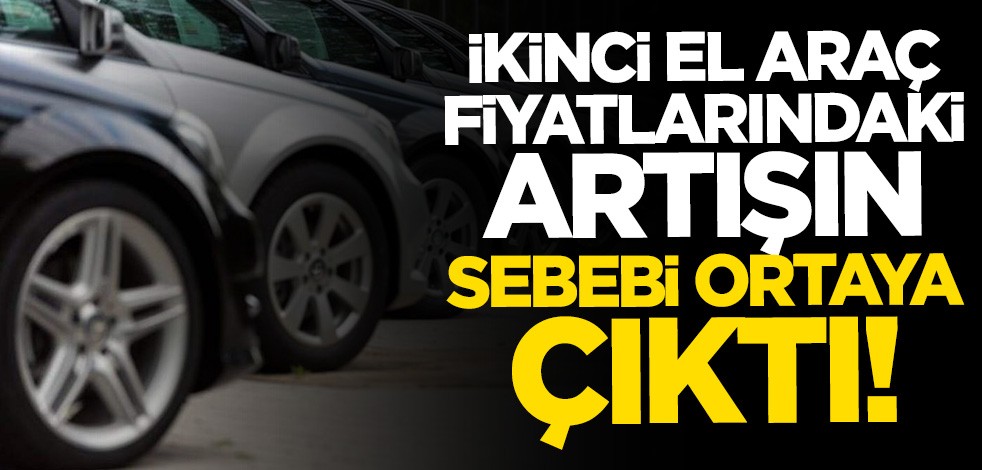 Sektör temsilcileri açıkladı! İşte ikinci el araç fiyatlarındaki artışın sebebi