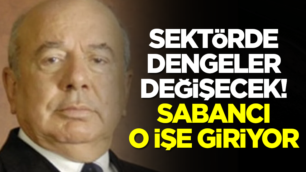 Sektörde dengeler değişecek: Sabancı o işe giriyor