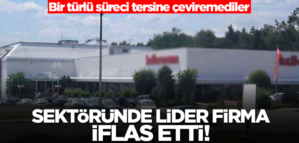 Sektöründe lider firma iflas etti! Bizim solcular üzülecek