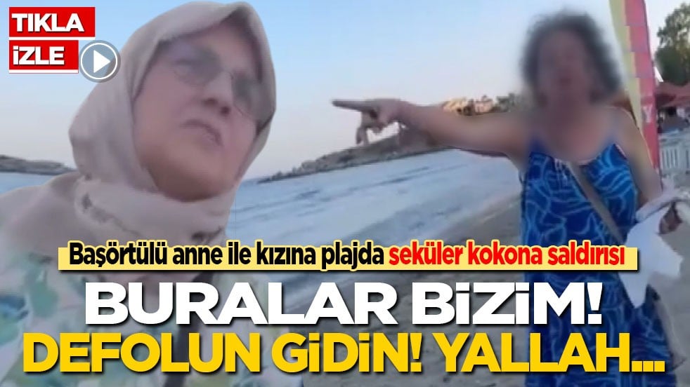 Seküler kokonadan plajda oturan başörtülü anne ile kızına yobaz saldırı: Buralar bizim! Defolun gidin! Yallah...