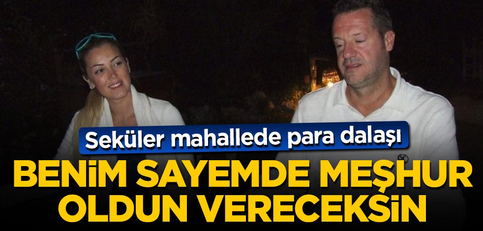 Seküler mahallede meşhurluk parası dalaşı!