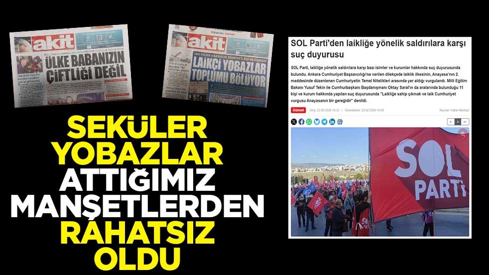 Seküler yobazlar, attığımız manşetlerden rahatsız oldu