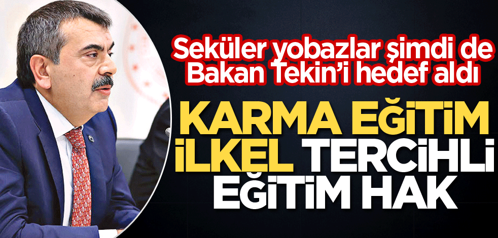 Seküler yobazlar şimdi de Bakan Tekin’i hedef aldı! Karma eğitim ilkel tercihli eğitim hak