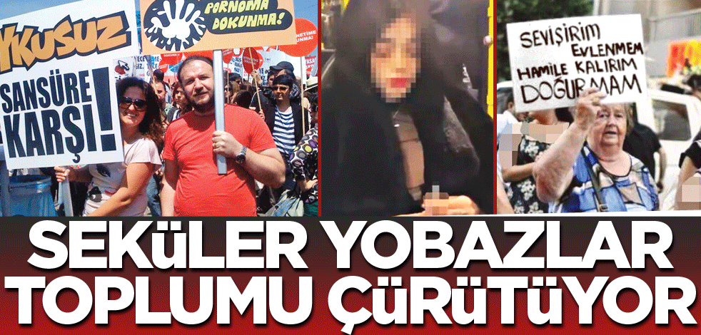 Seküler yobazlar toplumu çürütüyor