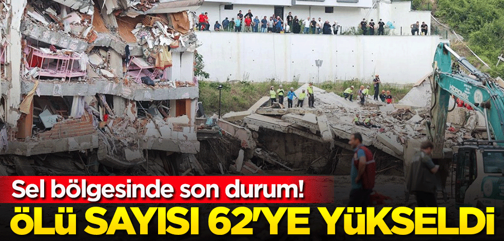 Sel bölgesinde son durum! Ölü sayısı 62'ye yükseldi