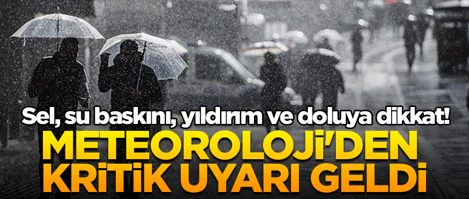 Sel, su baskını, yıldırım ve doluya dikkat! Meteoroloji'den kritik uyarı geldi