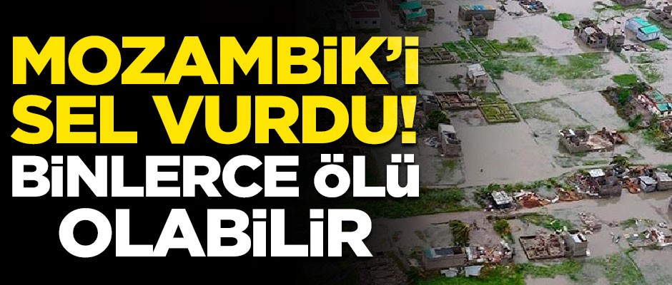 Sel ve tayfun Mozambik'i vurdu! Binlerce ölü olabilir