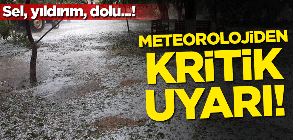 Sel, yıldırım, dolu...! Meteorolojiden kritik uyarı