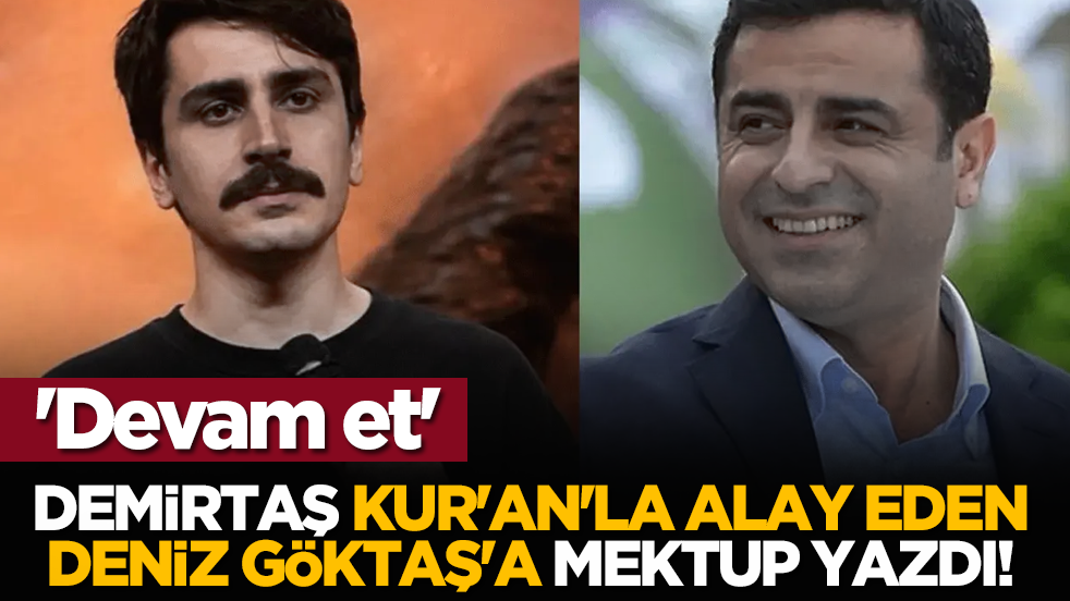 Selahaddin Demirtaş, Kur'an'la alay eden Deniz Göktaş'a mektup yazdı! 'Devam et'