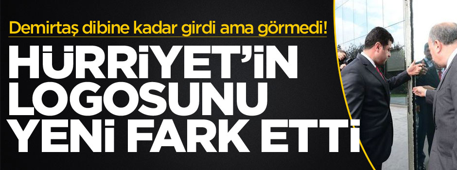 Selahattin Demirtaş dibine kadar girdiği Hürriyet'in logosunu yeni farketti