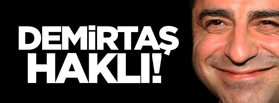 Selahattin Demirtaş haklı!