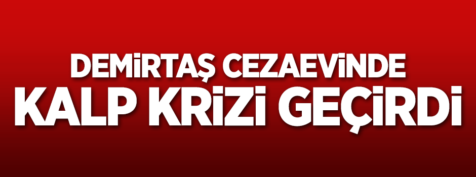 HDP'den "Selahattin Demirtaş kalp krizi geçirdi" iddiası