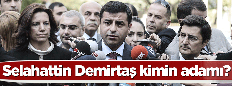 Selahattin Demirtaş kimin adamı?