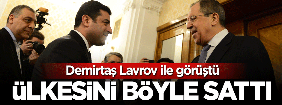 Selahattin Demirtaş Lavrov ile görüştü, ülkesini sattı