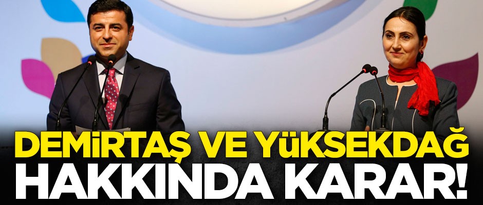 Selahattin Demirtaş ve Figen Yüksekdağ hakkında karar