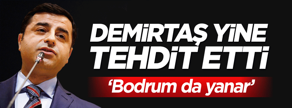 Selahattin Demirtaş yine tehdit etti