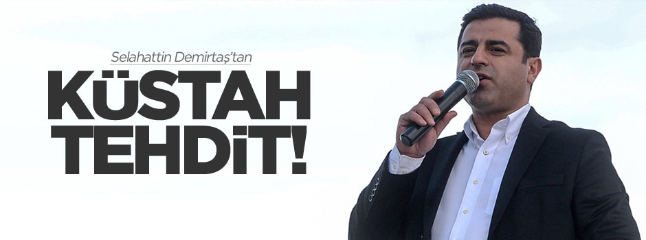 Selahattin Demirtaş yine tehdit etti