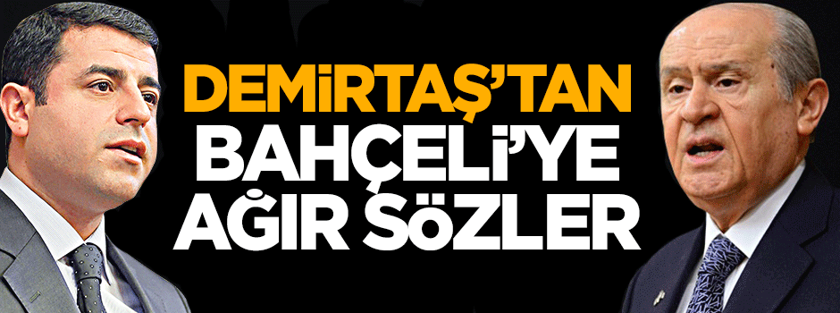 Selahattin Demirtaş'tan Bahçeli'ye ağır sözler