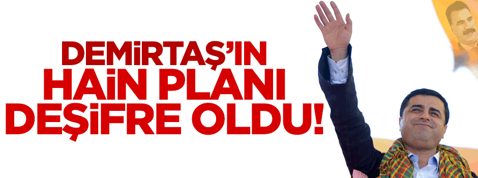 Selahattin Demirtaş'ın çirkin planı